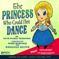 The Princess Who Could Not Dance: American Fairy Tales Volume One