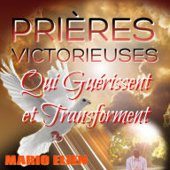 Prières victoirieuses qui guérissent et transforment