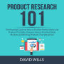 Product Research 101: The Essential Guide on How to Find the Perfect Niche and Product That Sells, Discover How to Find Hot Niche Markets and Winning Products That Would Sell