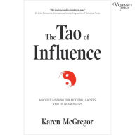 The Tao of Influence: Ancient Wisdom for Modern Leaders and Entrepreneurs