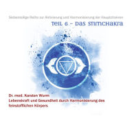 Teil 6 - Das Stirnchakra: Siebenteilige Reihe zur Aktivierung und Harmonisierung der Hauptchakren. Lebenskraft und Gesundheit durch Harmonisierung des feinstofflichen Körpers.