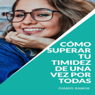 Cómo superar tu timidez de una vez por todas