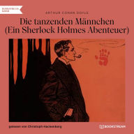 Die tanzenden Männchen - Ein Sherlock Holmes Abenteuer (Ungekürzt)