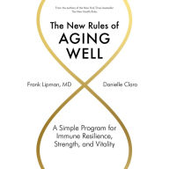 The New Rules of Aging Well : A Simple Program for Immune Resilience, Strength, and Vitality