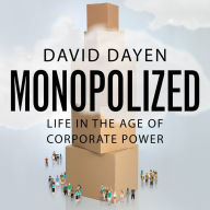 Monopolized: Life in the Age of Corporate Power