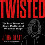 Twisted: The Secret Desires and Bizarre Double Life of Dr. Richard Sharpe