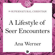 A Lifestyle of Seer Encounters: A Feature Teaching From Seeing Behind the Veil