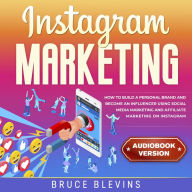 Instagram Marketing: How to Build a Personal Brand and Become an Influencer Using Social Media Marketing and Affiliate Marketing on Instagram