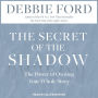 The Secret of the Shadow: The Power of Owning Your Whole Story