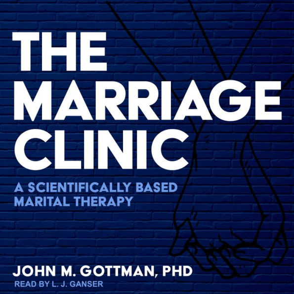 The Marriage Clinic: A Scientifically Based Marital Therapy