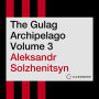 The Gulag Archipelago Volume 3: An Experiment in Literary Investigation