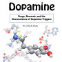 Dopamine: Drugs, Rewards, and the Neuroscience of Dopamine Triggers