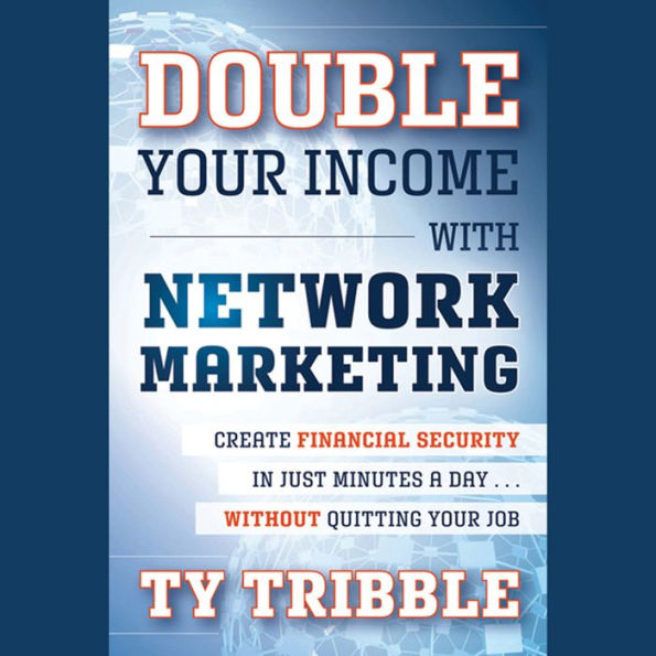 Double Your Income with Network Marketing: Create Financial Security in Just Minutes a Day?without Quitting Your Job