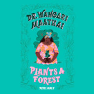 Dr. Wangari Maathai Plants a Forest: Rebel Girls