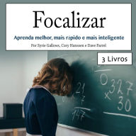 Focalizar: Aprenda melhor, mais rápido e mais inteligente