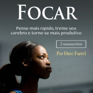 Focar: Pense mais rápido, treine seu cérebro e torne-se mais produtivo