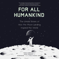 For All Humankind: The Untold Stories of How the Moon Landing Inspired the World