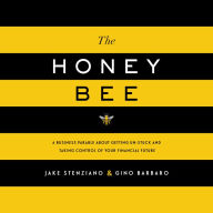 The Honey Bee: A Business Parable About Getting Un-stuck and Taking Control of Your Financial Future