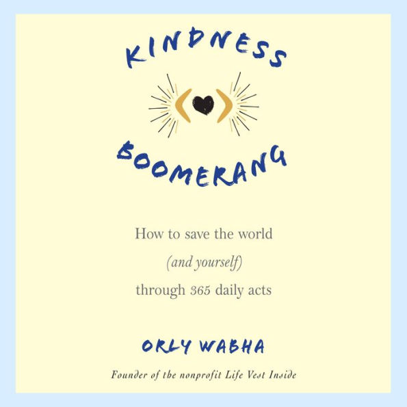 Kindness Boomerang: How to Save the World (and Yourself) Through 365 Daily Acts