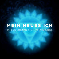 MEIN NEUES ICH - Das revolutionäre 9-in-1 Hypnose-Bundle: Blockaden lösen, Inneres Kind heilen, Vergangenheit loslassen, Selbstliebe spüren, Glück finden