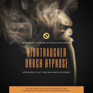 Nichtraucher durch Hypnose: Erfolgreich mit dem Rauchen aufhören: Das revolutionäre Hypnose Programm (2-in-1-Premium-Bundle)