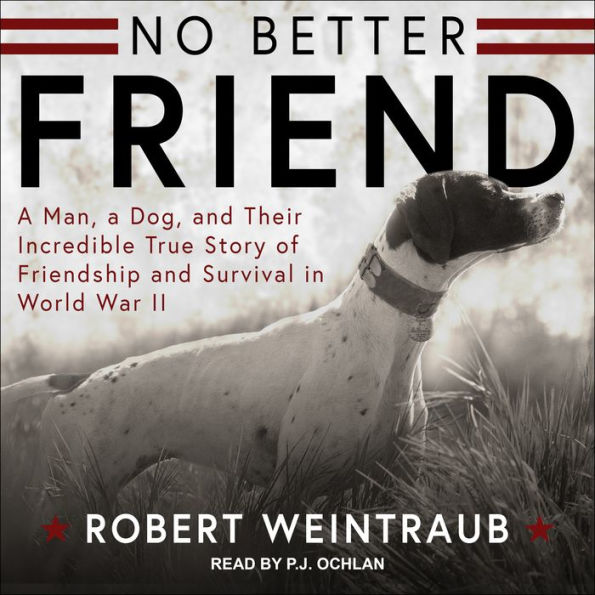 No Better Friend: Young Readers Edition: A Man, a Dog, and Their Incredible True Story of Friendship and Survival in World War II