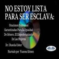 No Estoy Lista Para Ser Esclava: Oraciones Poderosas Garantizadas Para La Igualdad De Género, El Empoderamiento De Las Mujeres