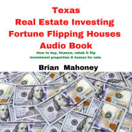 Texas Real Estate Investing Fortune Flipping Houses Audio Book: How to buy, finance, rehab & flip investment properties & homes for sale