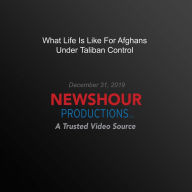 What Life Is Like For Afghans Under Taliban Control