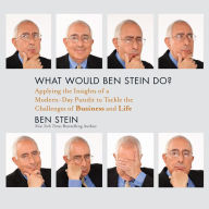 What Would Ben Stein Do?: Applying the Wisdom of a Modern-Day Prophet to Tackle the Challenges of Work and Life