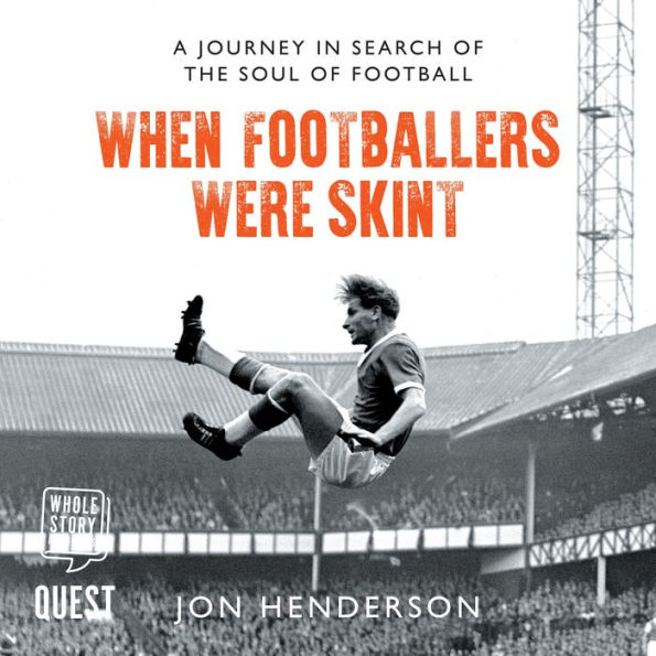 When Footballers Were Skint: A Journey in Search of the Soul of Football