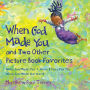 When God Made You and Two Other Picture Book Favorites: When God Made You; When I Pray For You; When God Made the World