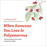 When Someone You Love is Polyamorous: Understanding Poly People and Relationships