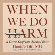 When We Do Harm: A Doctor Confronts Medical Error