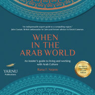 When in the Arab World: An Insider's Guide to Living and Working with Arab Culture