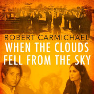 When the Clouds Fell from the Sky: A Daughter's Search for Her Father in the Killing Fields of Cambodia