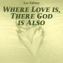 Where Love Is, There God Is Also