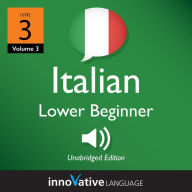 Learn Italian - Level 3: Lower Beginner Italian: Volume 3: Lessons 1-25