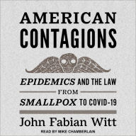 American Contagions: Epidemics and the Law from Smallpox to COVID-19