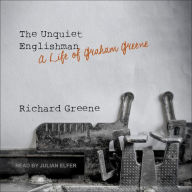 The Unquiet Englishman: A Life of Graham Greene