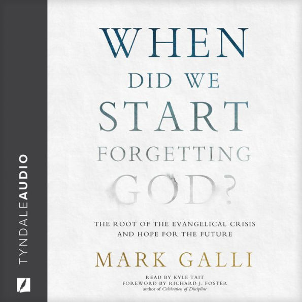 When Did We Start Forgetting God?: The Root of the Evangelical Crisis and Hope for the Future