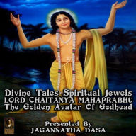 Divine Tales Spiritual Jewels, Lord Chaitanya Mahaprabhu: The Golden Avatar Of Godhead