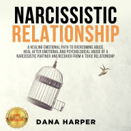 NARCISSISTIC RELATIONSHIP: A Healing Emotional Path to Overcoming Abuse. Heal After Emotional and Psychological Abuse of a Narcissistic Partner and Recover from a Toxic Relationship. NEW VERSION