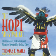 The Hopi Survival Kit: The Prophecies, Instructions and Warnings Revealed by the Last Elders