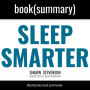 Sleep Smarter by Shawn Stevenson - Book Summary: 21 Essential Strategies to: Sleep Your Way to a Better Body, Better Health, and Bigger Success