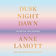 Dusk, Night, Dawn: On Revival and Courage