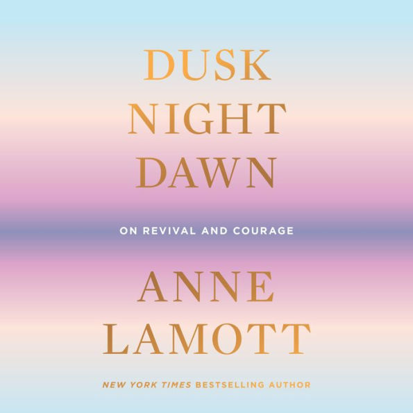 Dusk, Night, Dawn: On Revival and Courage