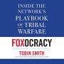 Foxocracy: Inside the Network's Playbook of Tribal Warfare