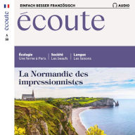 Französisch lernen Audio - Die Normandie der Impressionisten: Écoute Audio 04/2020 - La Normandie des impressionnistes (Abridged)