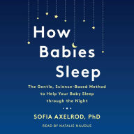 How Babies Sleep: The Gentle, Science-Based Method to Help Your Baby Sleep Through the Night